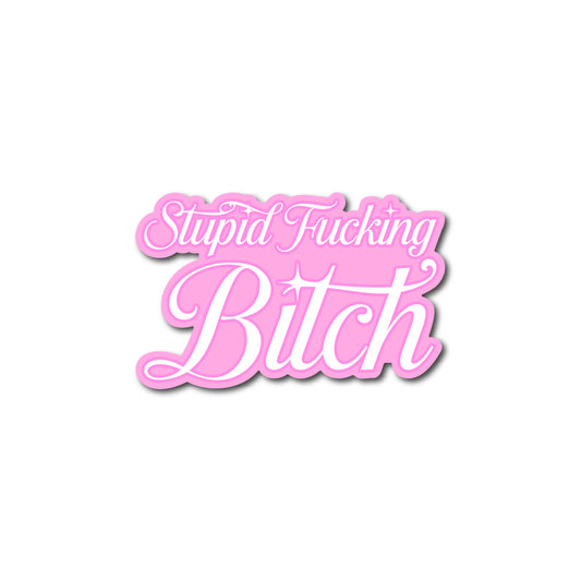 Stupid Fucking Bitch Sticker